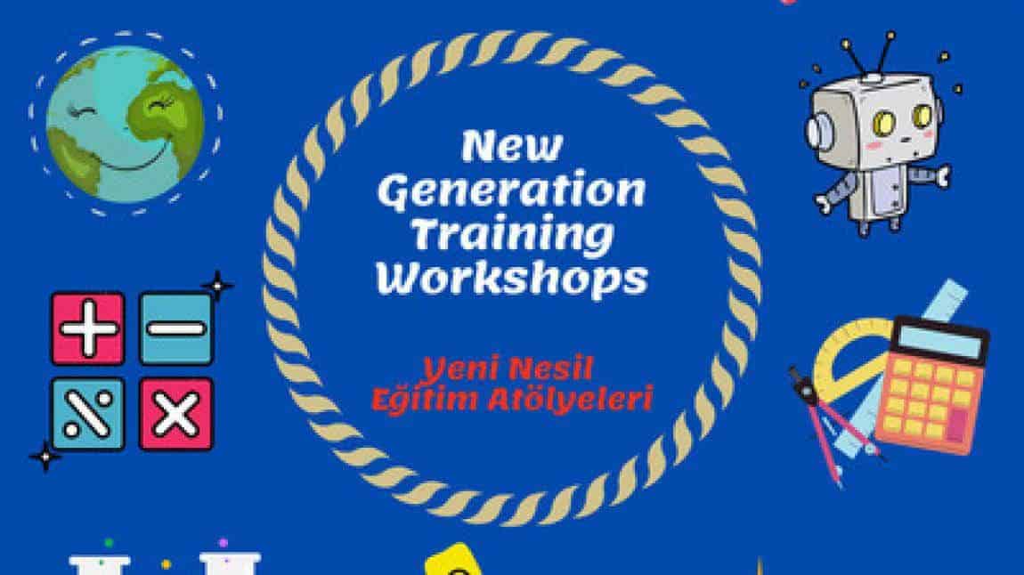 Yeni Nesi Eğitim Atölyeleri/New Generation Training Workshops